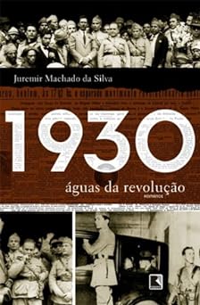 1930 Aguas da revolucao Juremir Machado da Silva